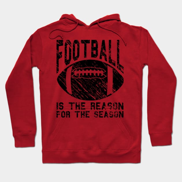 Football Is The Reason For The Season Hoodie by joshp214